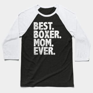 Best Boxer Mom Ever   Dog Momma Mother Day Baseball T-Shirt